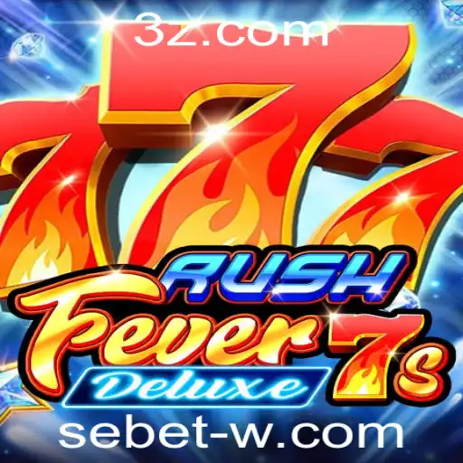 RushFever7sDeluxe: Descubra a Emoção do Jogo com a Sebet